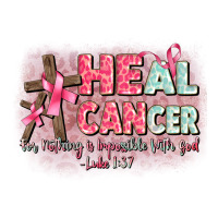 heal cancer luke 1 37 | Teevron