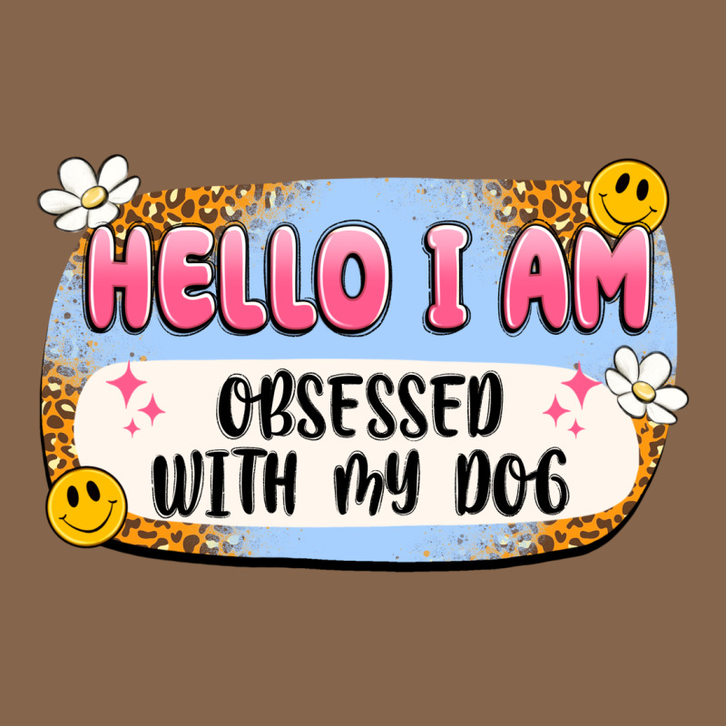 Hello I Am Obsessed With My Dog Premium Tee by Artiststas | Teevron
