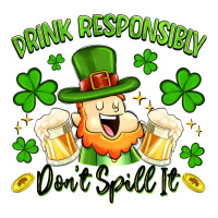 drink responsibly dont spill it | Teevron