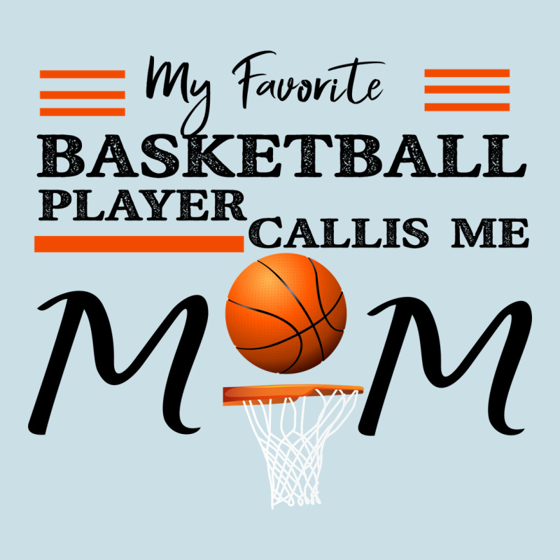 My Favorite Basketball Player Calls Me Mom Ladies Tee by Bettercallsaul | Teevron
