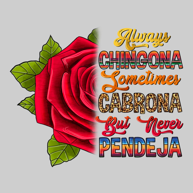 Always Chingona Sometimes Cabrona But Never Pendej Premium Tee by RanaPortraitStore | Teevron