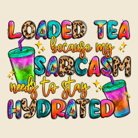 Loaded Tea Because My Sarcasm Needs To Stay Hydrat Premium Tee | Teevron