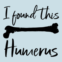 I Found This Humerus Ladies Tee | Teevron