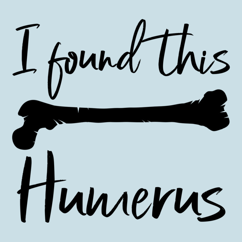 I Found This Humerus Ladies Tee by Bettercallsaul | Teevron