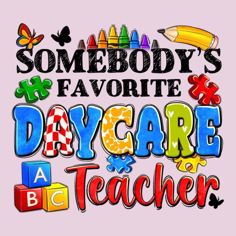 Somebody's Favorite Daycare Teacher Ladies Tee by Artiststas | Teevron