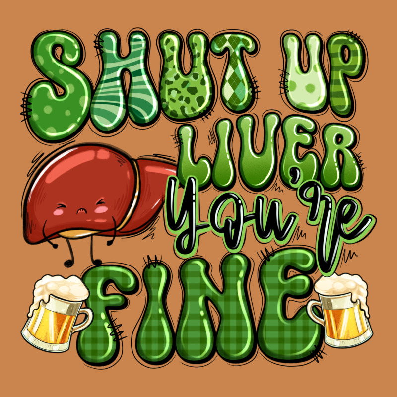 Shut Up Liver You're Fine St Patricks Day Heavyweight Hoodie by Artiststas | Teevron