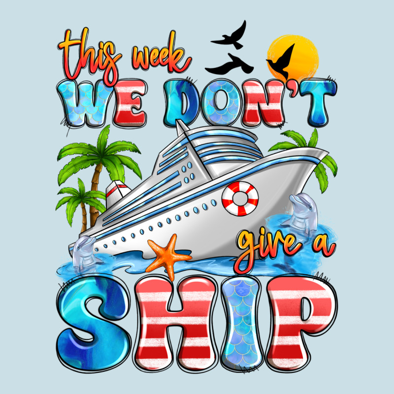 This Week We Don't Give A Ship Ladies Tee by Artiststas | Teevron