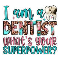 i am a dentist what's your superpower | Teevron