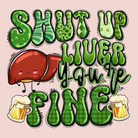 Shut Up Liver You're Fine St Patricks Day Premium Sweatshirt | Teevron