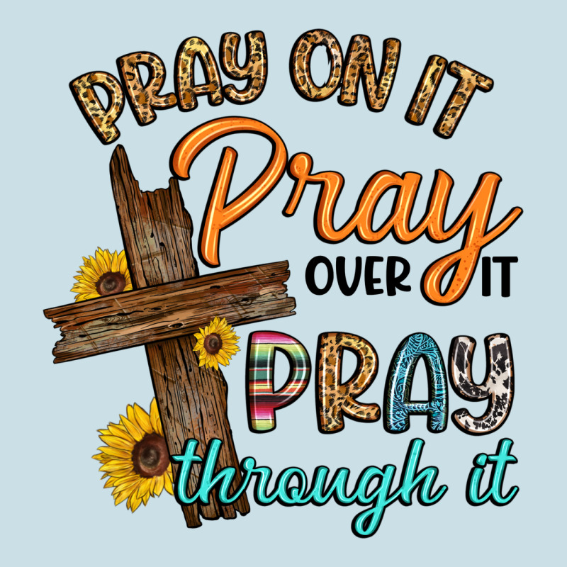Pray On It Pray Over It Pray Through It Ladies Tee by Artiststas | Teevron