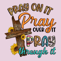 Pray On It Pray Over It Pray Through It Ladies Tee | Teevron