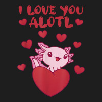 I Love You Alotl Aolotl Valentine's Day Heart Aolotl Lover Classic Tee | Teevron