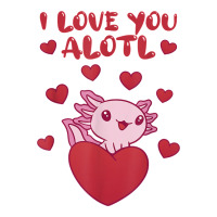 i love you alotl aolotl valentine's day heart aolotl lover | Teevron