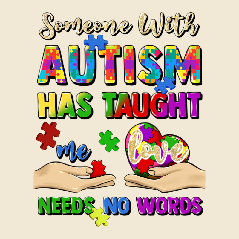 Someone With Autism Has Taught Me Love Needs No Wo Premium Tee by Artiststas | Teevron