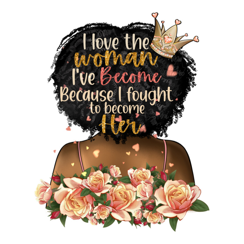 I Love The Woman L've Become Black Girl Premium Tee by Artiststas | Teevron