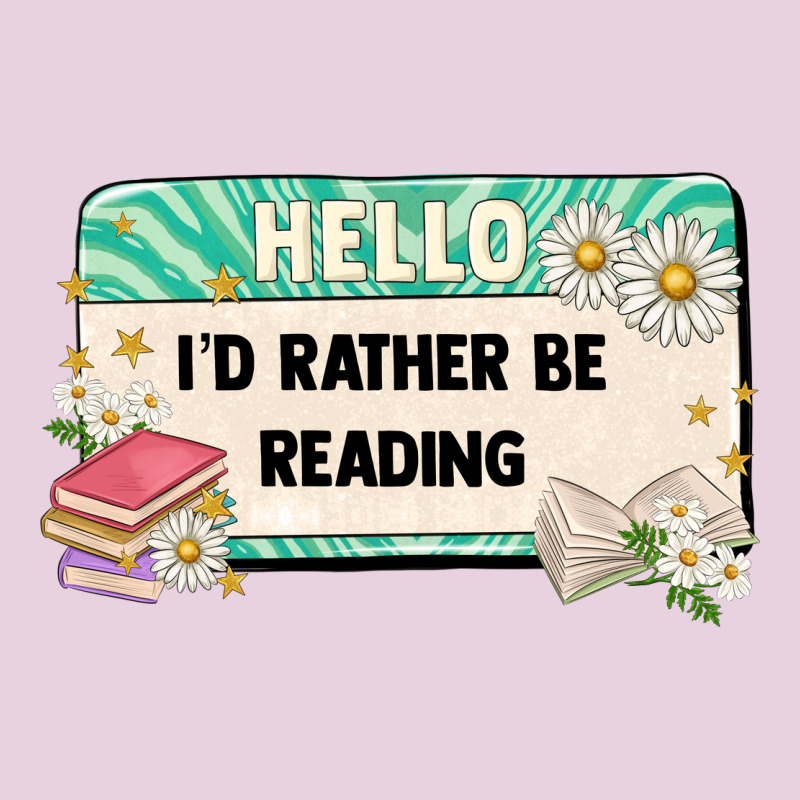 Hello Id Rather Be Reading Ladies Tee by Artiststas | Teevron