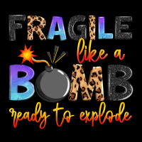 Fragile Like A Bomb Ready To Explode Ladies Tee | Teevron