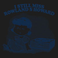 I Still Miss Rowland S Howard  ••••• Vinyl Collector Fan Des Classic Tee | Teevron