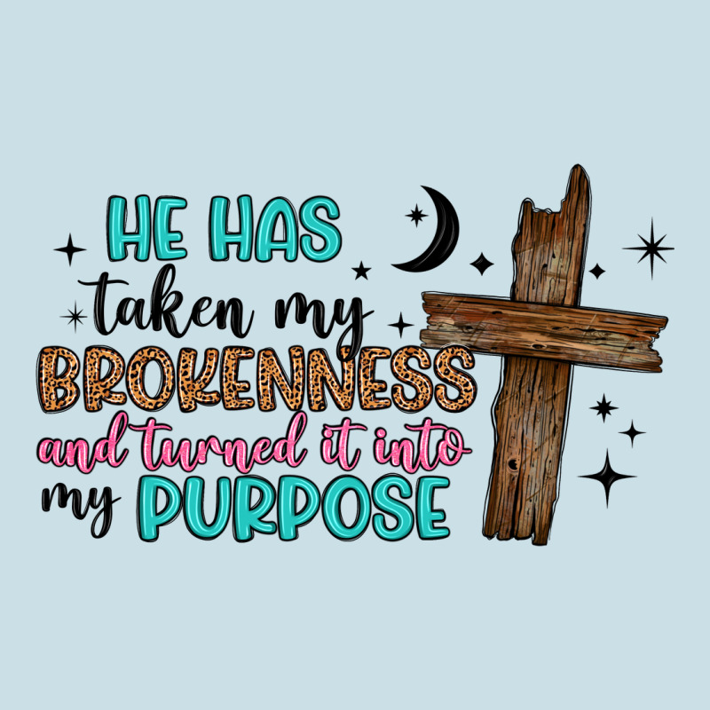 He Has Taken My Brokenness And Turned It Into My P Ladies Tee by Artiststas | Teevron