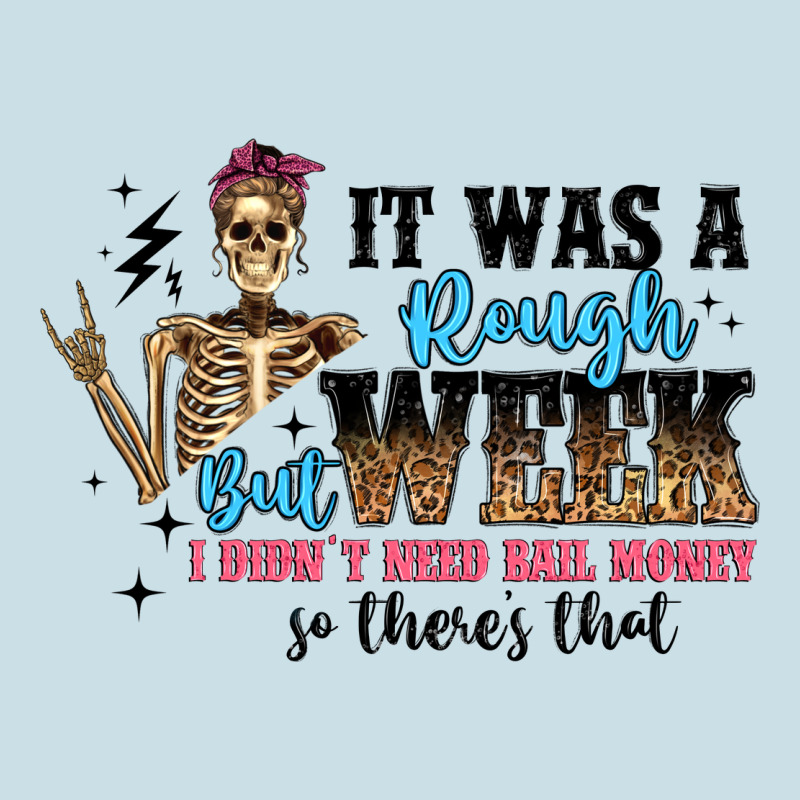 It Was A Rough Week But I Didn T Need Bail Money S Ladies Tee by Artiststas | Teevron