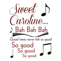 sweet caroline...bah bah bah | Teevron
