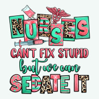 Nurses Cant Fix Stupid But We Can Sedate It Premium Hoodie | Teevron