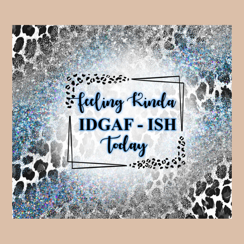 Feeling Kinda Idgaf Ish Today With Leopard And Gli Urban Heavy Tee by TumblerDesignByShophia | Teevron