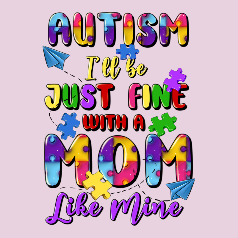 Autism I'll Be Just Fine With A Mom Like Mine Ladies Tee by Artiststas | Teevron