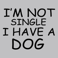 I M Not Single I Have A Dog Classic Tee | Teevron