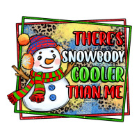 theres snowbody cooler than me | Teevron