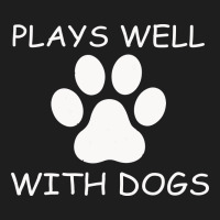 Plays Well With Dogs Classic Tee | Teevron