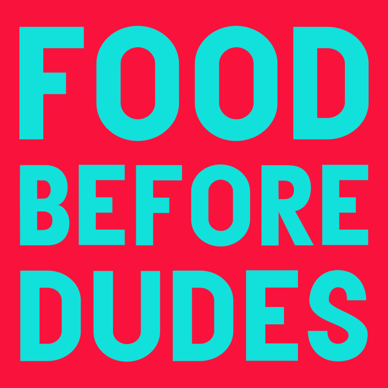 Food Before Dudes Classic Tee by Bettercallsaul | Teevron