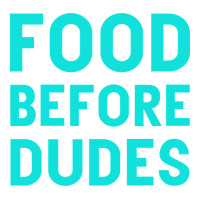 Food Before Dudes | Teevron