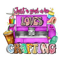 Just A Girl Who Loves Crafting | Teevron