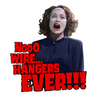nooo wire hangers.. ever!!! vintage mommie dearest quote print | Teevron