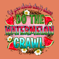 If You Drink Don't Drive Do The Watermelon Crawl Classic Tee | Teevron