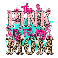 The pink is for my Mom Cancer Awareness | Teevron