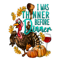 I Was Thinner Before Dinner Turkey Thanksgiving | Teevron