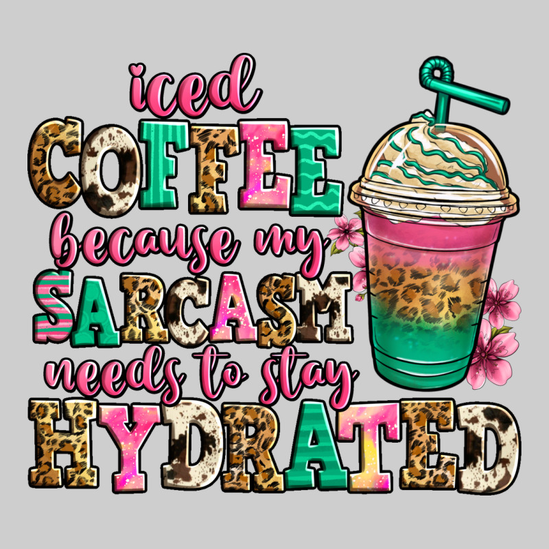 Iced Coffee Because My Sarcasm Needs To Stay Hydra Premium Tee by Jasminsmagicworld | Teevron