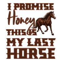 I Promise Honey This Is My Last Horse | Teevron