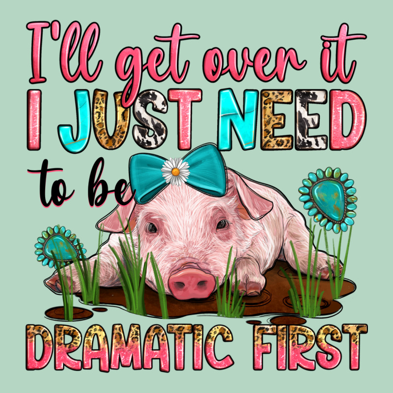 I'll Get Over It I Just Need To Be Dramatic First Classic Tee by RanaPortraitStore | Teevron