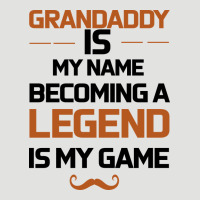 Grandaddy Is My Name Becoming A Legend Is My Game Classic Tee | Teevron