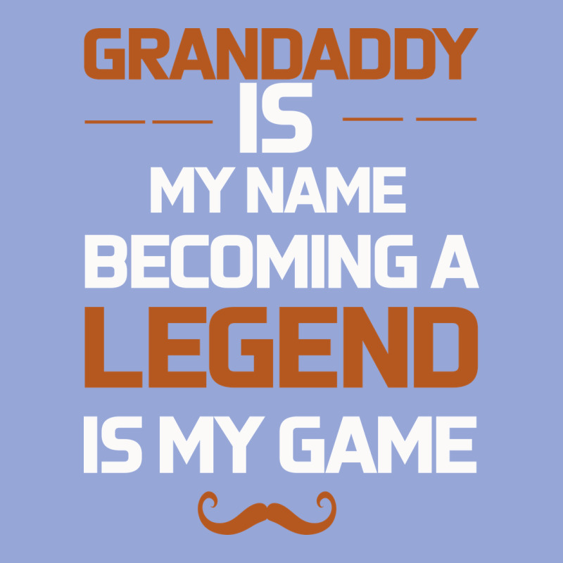 Grandaddy Is My Name Becoming A Legend Is My Game Classic Tee by Bettercallsaul | Teevron