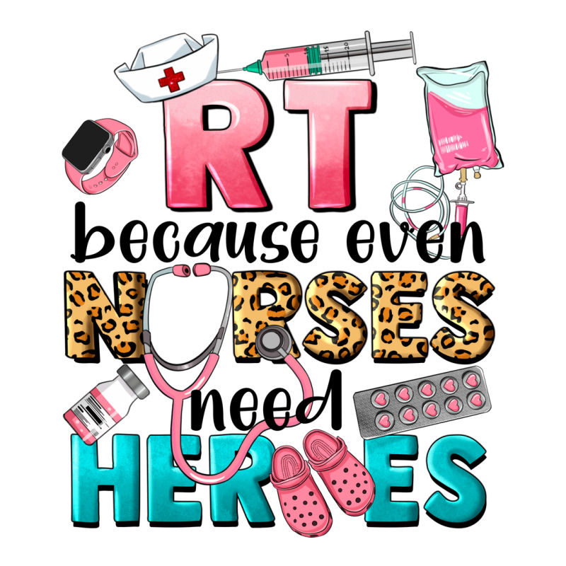 Rt Because Nurses Need Heroes Premium Tee by LillyAllenDesigns | Teevron