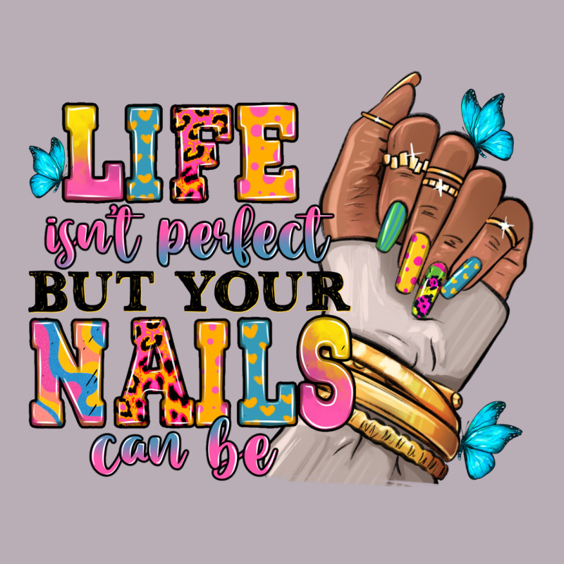 Life Isn't Perfect But Your Nails Can Be Vintage Tee by RanaPortraitStore | Teevron