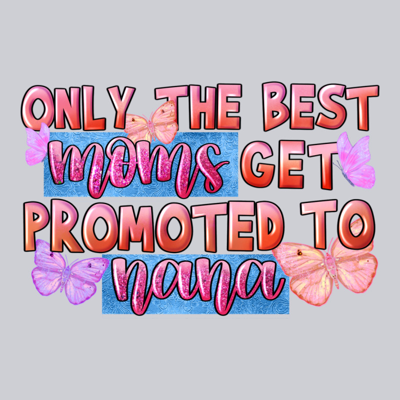 Only The Best Moms Get Promoted To Nana Heavyweight Sweatshirt by FaDigitalArtStudio | Teevron