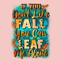 If You Don't Like Fall You Can Leaf Me Alone Urban Heavy Tee | Teevron