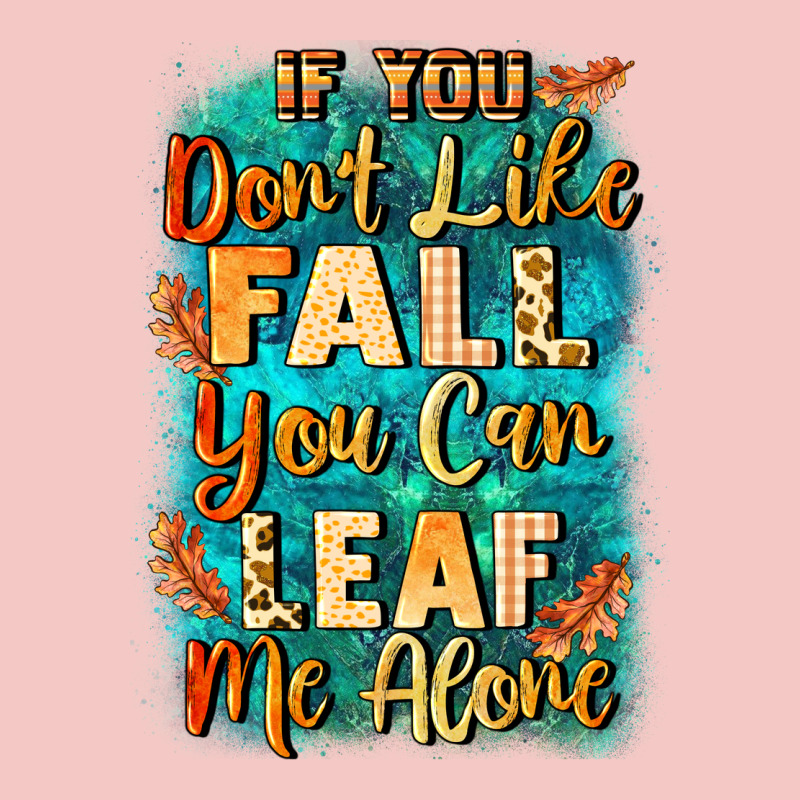 If You Don't Like Fall You Can Leaf Me Alone Urban Heavy Tee by NancyCooperArtShop | Teevron