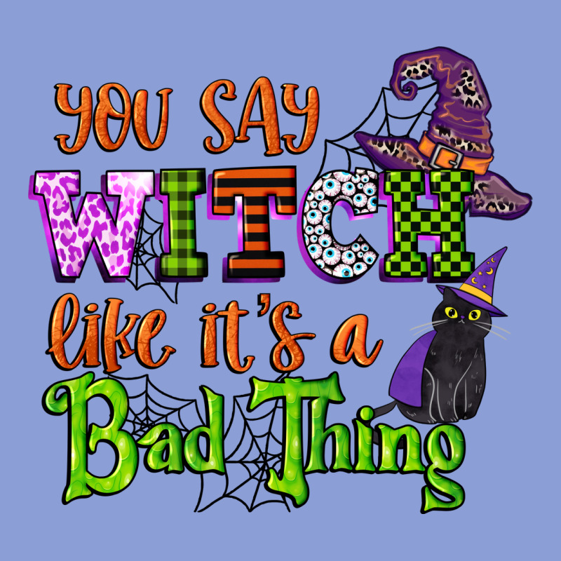 You Say Witch Like Its A Bad Thing Long Sleeve Tee by CowGirlArtShop | Teevron