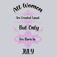 All Women Are Created Equal But Only The Smartest Are Born In July Bla Classic Tee | Teevron